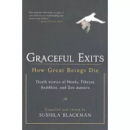 Graceful Exits: How Great Beings Die: Death Stories of Hindu, Tibetan Buddhist, and Zen Masters