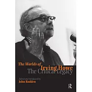 The Worlds Of Irving Howe: The Critical Legacy