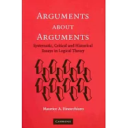 Arguments About Arguments: Systematic, Critical, And Historical Essays In Logical Theory
