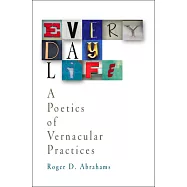 Everyday Life: A Poetics Of Vernacular Practices