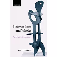 Plato On Parts And Wholes: The Metaphysics Of Structure