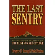 The Last Sentry: The True Story that Inspired The Hunt For Red October