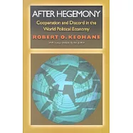 After Hegemony: Cooperation and Discord in the World Political Economy