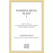 Yasmina Reza: Plays 1: Art, Life X 3, the Unexpected Man, Conversations After a Burial