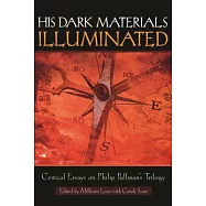 His Dark Materials Illuminated: Critical Essays On Philip Pullman’s Trilogy