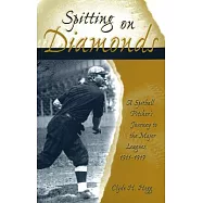 Spitting On Diamonds: A Spitball Pitcher’s Journey To The Major Leagues, 1911-1919