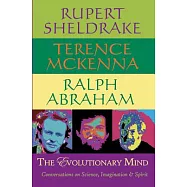 The Evolutionary Mind: Conversations on Science, Imagination & Spirit