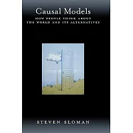 Causal Models: How People Think About The World And Its Alternatives