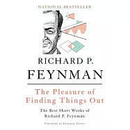 The Pleasure of Finding Things Out: The Best Short Works of Richard P. Feynman