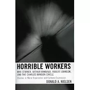 Horrible Workers: Max Stirner, Arthur Rimbaud, Robert Johnson, And the Charles Manson Circle : Studies in Moral