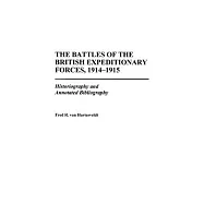 The Battles Of The British Expeditionary Forces, 1914-1915: Historiography And Annotated Bibliography