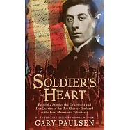 Soldier’s Heart: Being the Story of the Enlistment and Due Service of the Boy Charley Goddard in the First Minnesota Volunteers