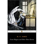Count Magnus And Other Ghost Stories: The Complete Ghost Stories of M. R. James