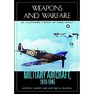 Military Aircraft, 1919-1945: An Illustrated History Of Their Impact