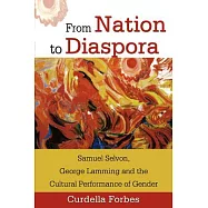 From Nation to Diaspora: Samuel Selvon, George Lamming And the Cultural Performance of Gender
