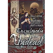Encyclopedia of the Undead: A Field Guide to Creatures That Cannot Rest in Peace