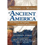 Discovering the Mysteries of Ancient America: Lost History And Legends, Unearthed And Explored