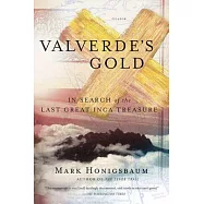 Valverde’s Gold: In Search of the Last Great Inca Treasure