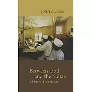 Between God And the Sultan: A History of Islamic Law