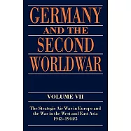 Germany and the Second World War: Volume VII: The Strategic Air War in Europe and the War in the West and East Asia, 1943-1944/5