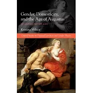 Gender, Domesticity, and the Age of Augustus: Inventing Private Life