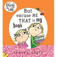 Charlie and Lola: But Excuse Me That Is My Book