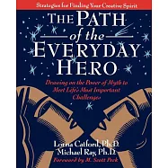 The Path of the Everyday Hero: Drawing on the Power of Myth to Meet Life&rsquo;s Most Important Challenges