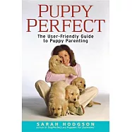 Puppyperfect: The user-friendly guide to puppy parenting