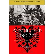 Albania And King Zog: Independence, Republic And Monarchy 1908-1939