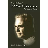 The Wisdom of Milton H. Erickson: The Complete Volume