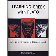 Learning Greek With Plato: A Beginner Course in Classical Greek Based on Plato, Meno 70al-81e6