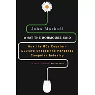 What the Dormouse Said: How the Sixties Counterculture Shaped the Personal Computerindustry