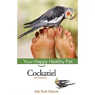 Cockatiel: Your Happy Healthy Pet
