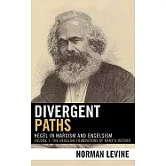 Divergent Paths: Hegel in Marxism And Engelsism: the Hegelian Foundations of Marx&rsquo;s Method