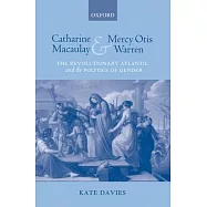Catharine Macaulay and Mercy Otis Warren: The Revolutionary Atlantic and the Politics of Gender