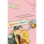 Sperm Wars: Infidelity, Sexual Conflict, And Other Bedroom Battles