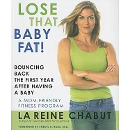 Lose That Baby Fat!: Bouncing Back the First Year After Having a Baby
