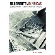 Alternate Americas: Science Fiction Film and American Culture