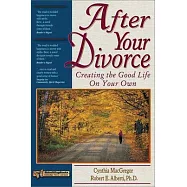 After Your Divorce: Creating the Good Life on Your Own