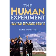 The Human Experiment: Two Years and Twenty Minutes Inside Biosphere 2