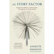 The Story Factor: Secrets of Influence From the Art of Storytelling