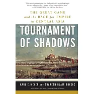 Tournament of Shadows: The Great Game And the Race for Empire in Central Asia