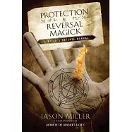 Protection & Reversal Magick: A Witch’s Defense Manual
