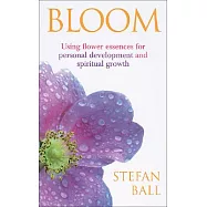 Bloom: Using Flower Essences for Personal Development And Spiritual Growth