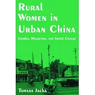 Rural Women in Urban China: Gender, Migration, And Social Change