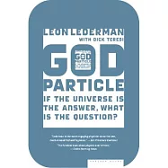 The God Particle: If the Universe Is the Answer, What Is the Question?