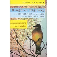 Kingbird Highway: The Biggest Year in the Life of an Extreme Birder