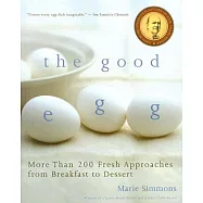 The Good Egg: More Than 200 Fresh Approaches from Breakfast to Dessert