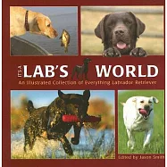 It&rsquo;s A Lab&rsquo;s World: An Illustrated Collection of Everything Labrador Retriever