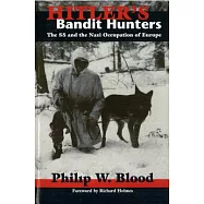 Hitler’s Bandit Hunters: The SS and the Nazi Occupation of Europe